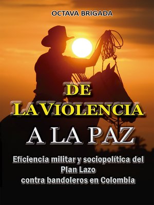 cover image of De la violencia a la paz, Eficiencia del plan lazo contra bandoleros en Colombia